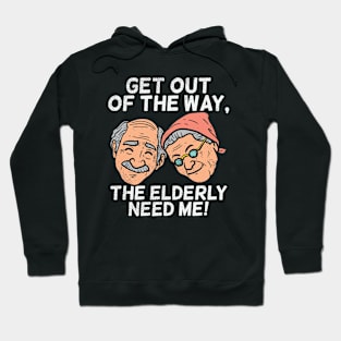 Get Out Of The Way, The Elderly Need Me Hoodie